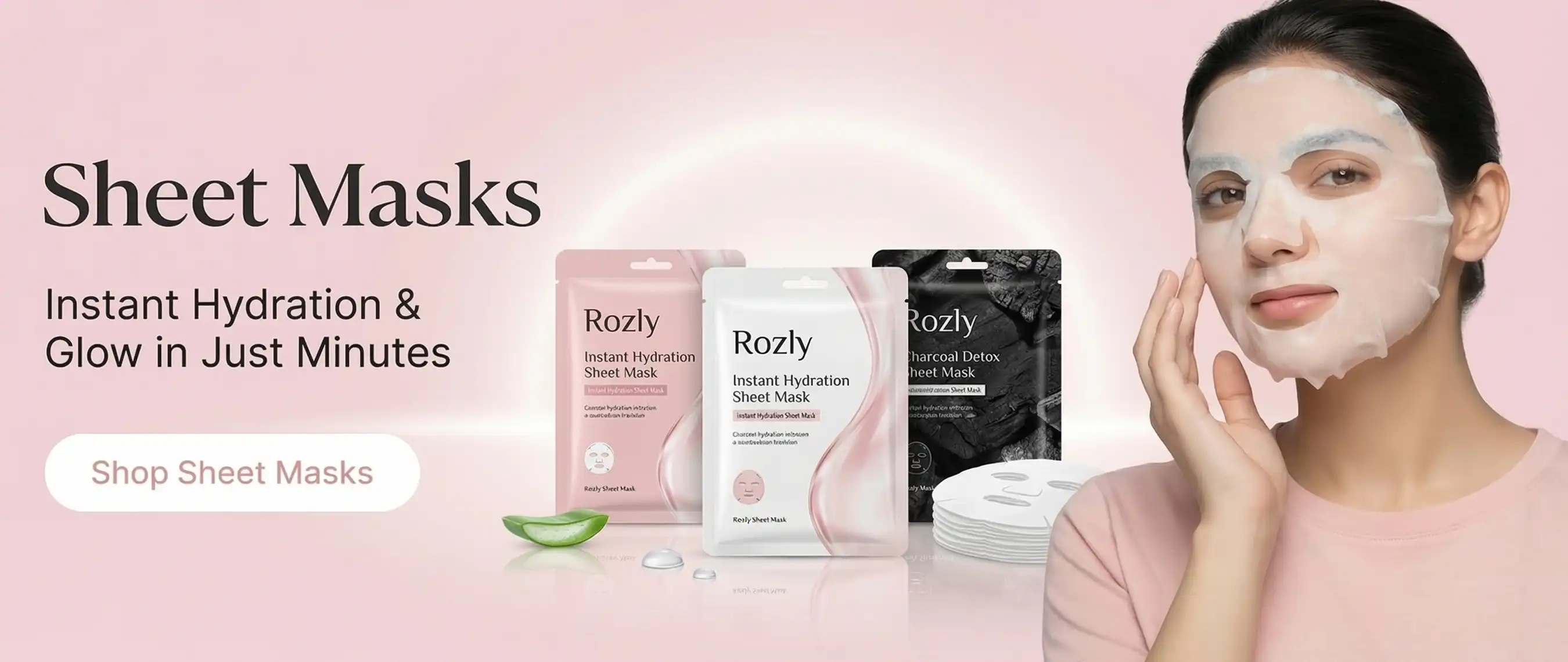 A skincare banner for Rozly Sheet Masks featuring three product variants: Instant Hydration and Charcoal Detox. The image shows a woman applying a white sheet mask to her face against a soft pink background with the text "Instant Hydration & Glow in Just Minutes.